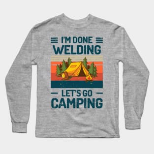 Im Done WELDING Lets Go Camping Long Sleeve T-Shirt